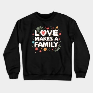 Heartfelt Unity: Love Makes a Family Crewneck Sweatshirt